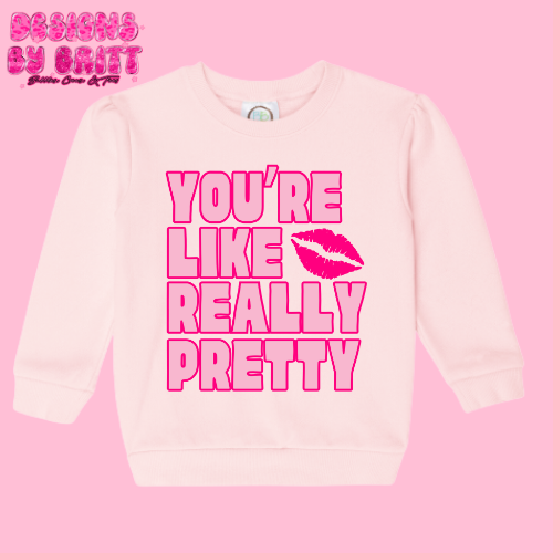 You’re Like Really Pretty Crew Neck 💋