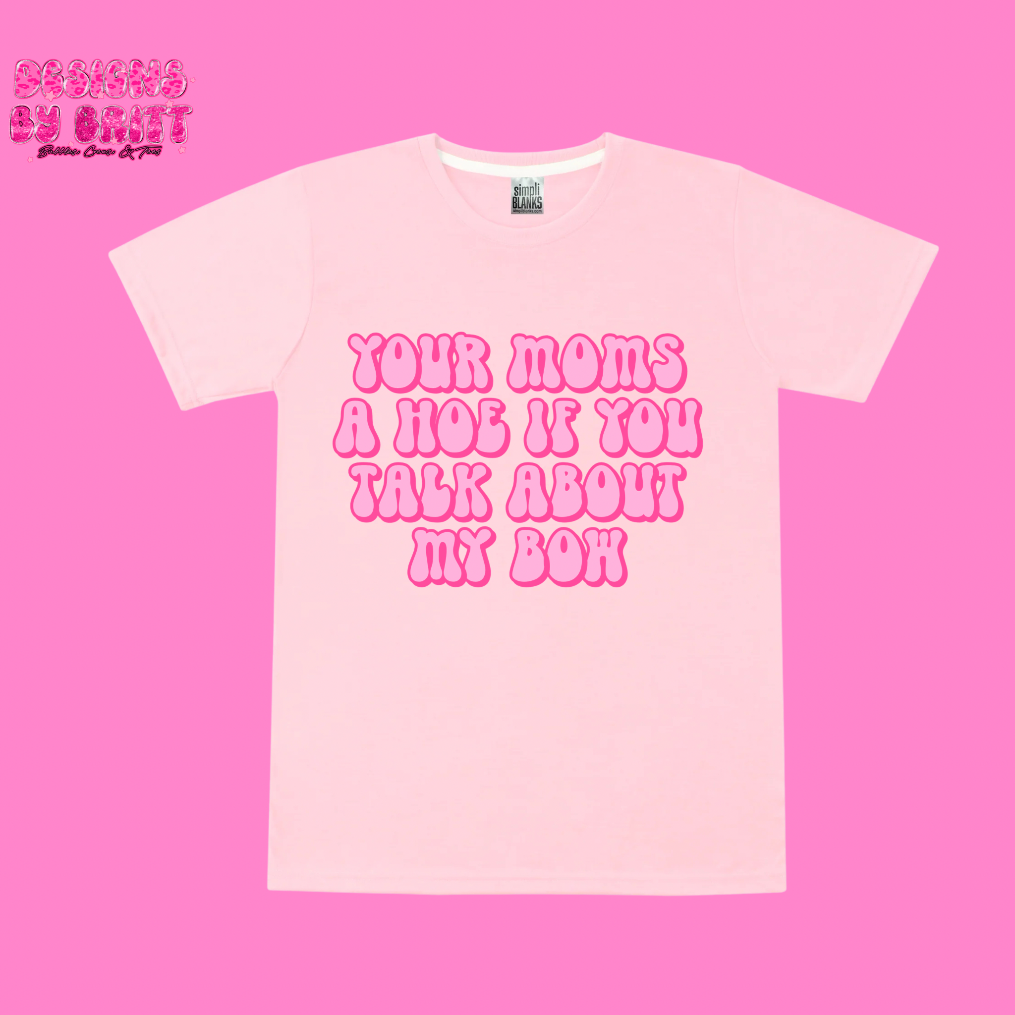 Your Mom’s A H** If You talk About My Bow Tee