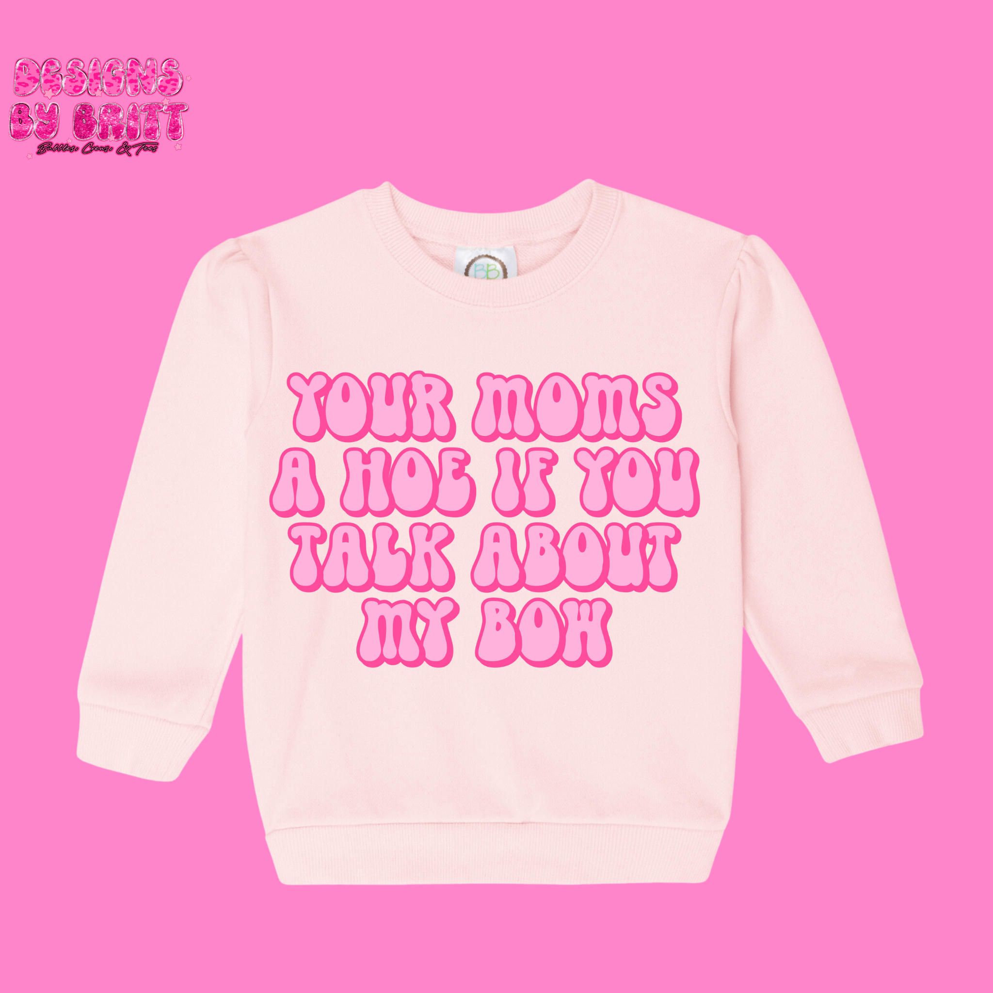 Your Mom’s A H** If You talk About My Bow Crew Neck